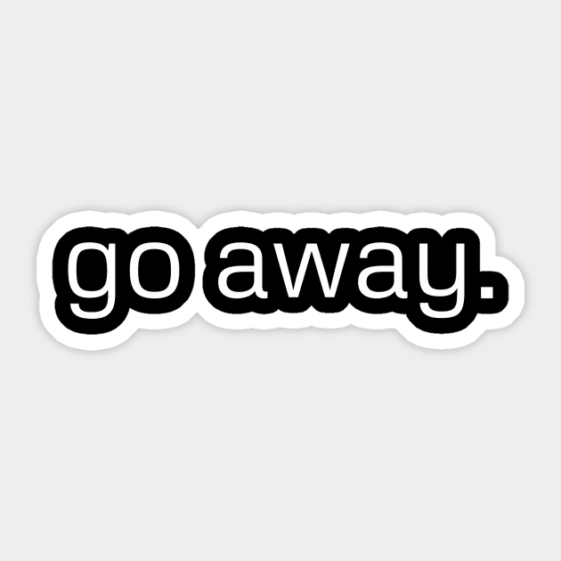 go away. Sticker by CrazyCreature